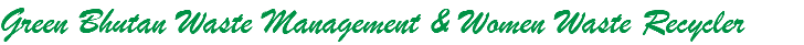 Green Bhutan Waste Management & Women Waste Recycler